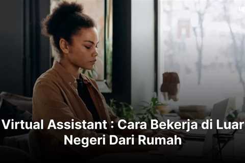 Virtual Assistant : Cara Bekerja di Luar Negeri Dari Rumah