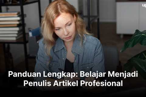 Panduan Lengkap: Belajar Menjadi Penulis Artikel Profesional