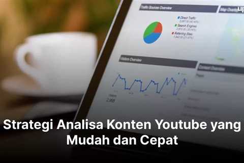 Strategi Analisa Konten Youtube yang Mudah dan Cepat