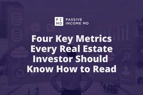 Four Key Metrics Every Real Estate Investor Should Know How to Read