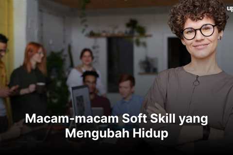 Macam-macam Soft Skill yang Mengubah Hidup