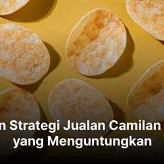 Ide dan Strategi Jualan Camilan Online yang Menguntungkan