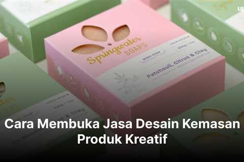 Cara Membuka Jasa Desain Kemasan Produk Kreatif