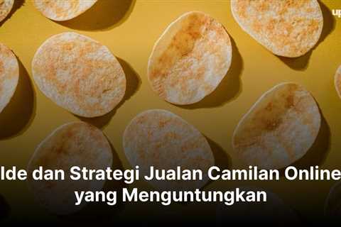 Ide dan Strategi Jualan Camilan Online yang Menguntungkan