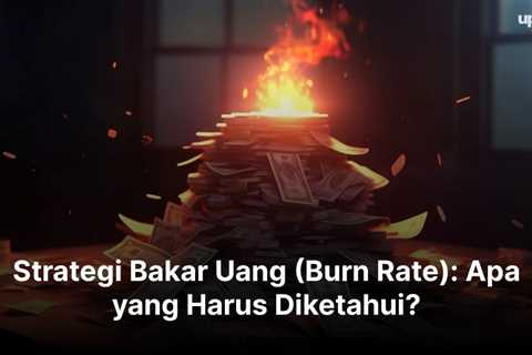 Strategi Bakar Uang (Burn Rate): Apa yang Harus Diketahui?