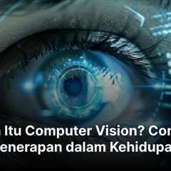 Apa Itu Computer Vision? Contoh Penerapan dalam Kehidupan