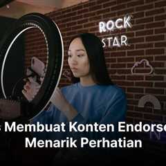 8 Tips Membuat Konten Endorse yang Menarik Perhatian