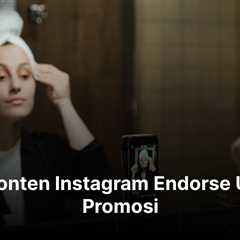 7 Ide Konten Instagram Endorse Untuk Promosi