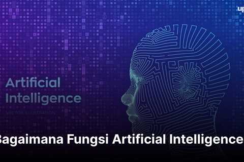 Bagaimana Fungsi Artificial Intelligence?