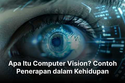 Apa Itu Computer Vision? Contoh Penerapan dalam Kehidupan