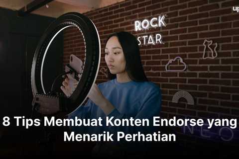 8 Tips Membuat Konten Endorse yang Menarik Perhatian