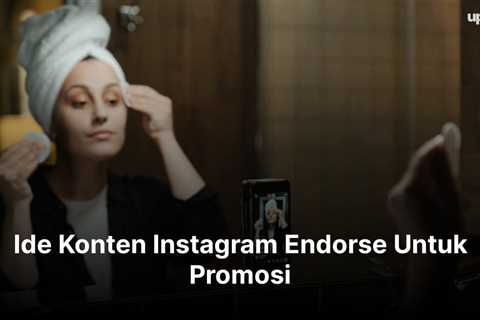 7 Ide Konten Instagram Endorse Untuk Promosi