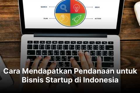 Cara Mendapatkan Pendanaan untuk Bisnis Startup di Indonesia