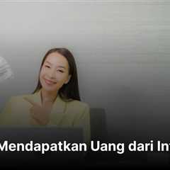 35+ Cara Mendapatkan Uang dari Internet