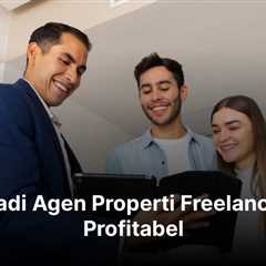 10 Cara Jadi Agen Properti Freelance yang Profitabel