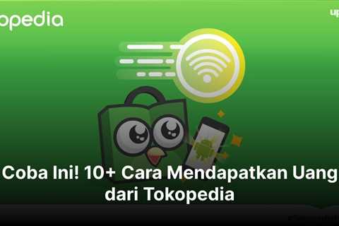 Coba Ini! 10+ Cara Mendapatkan Uang dari Tokopedia