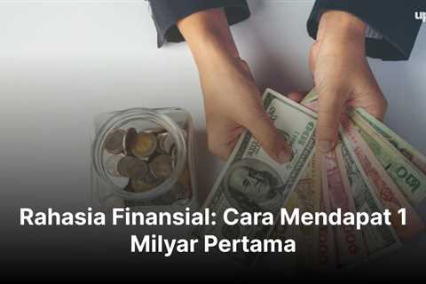 Rahasia Finansial: Cara Mendapat 1 Milyar Pertama