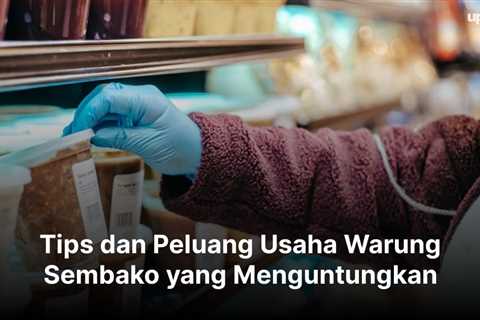 Tips dan Peluang Usaha Warung Sembako yang Menguntungkan