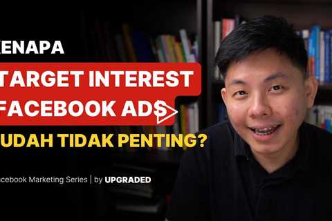 Kenapa Targeting Interest Facebook Ads Sudah Tidak Penting