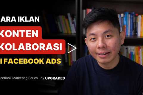 Cara Iklan Konten Kolaborasi di Facebook Ads