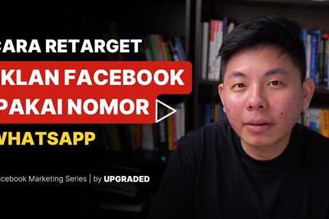 Cara Retarget Iklan Facebook Pakai Nomor WhatsApp