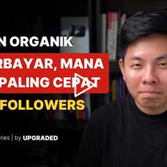 Konten Organik VS Berbayar, Mana yang Paling Cepat Naikin Followers