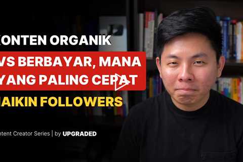 Konten Organik VS Berbayar, Mana yang Paling Cepat Naikin Followers