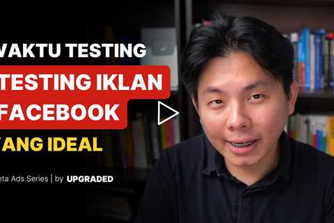 Waktu Testing Iklan Facebook yang Ideal