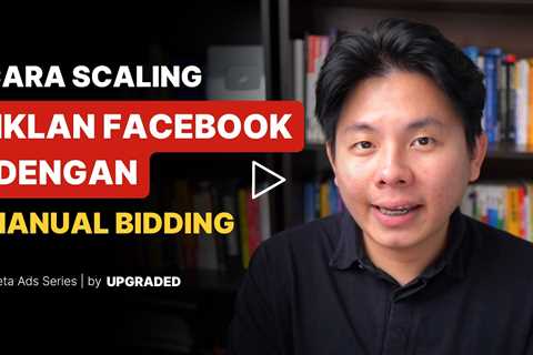 Cara Scaling Iklan Facebook dengan Manual Bidding